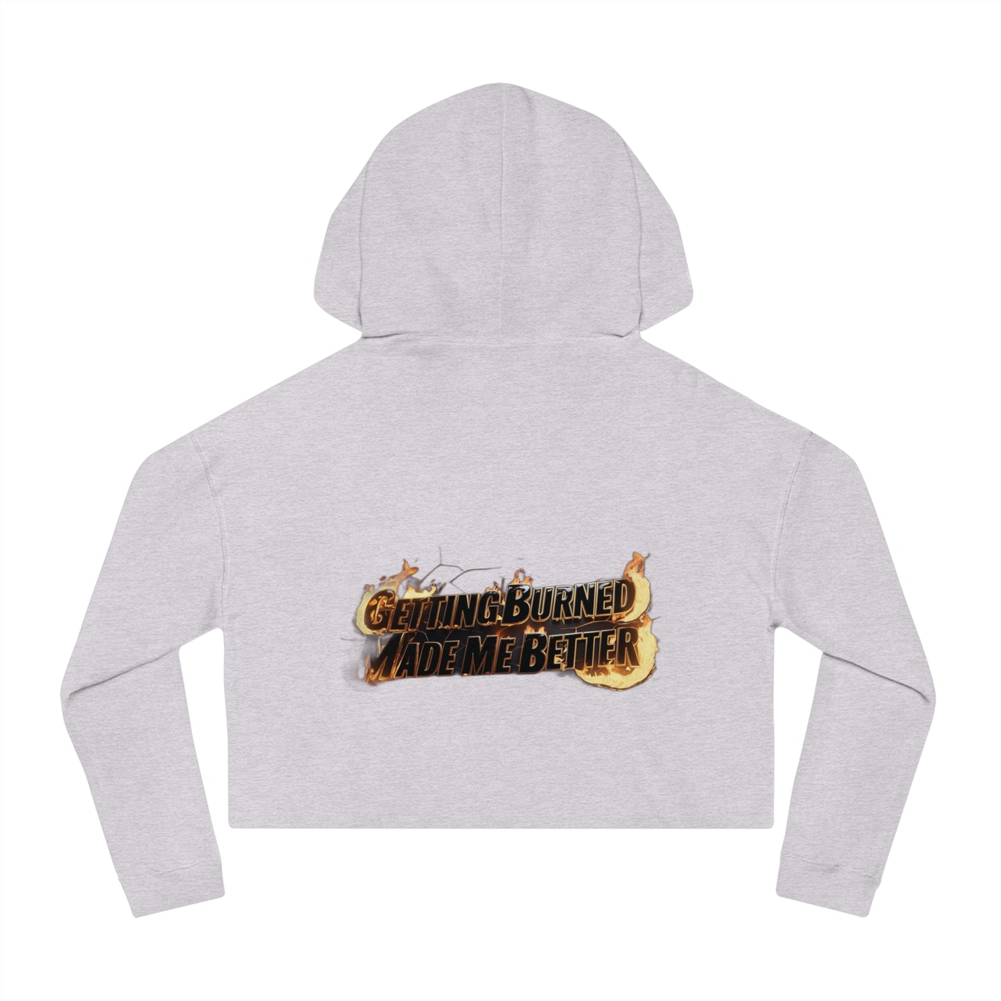 "Getting Burned Made Me Better" - Women’s Cropped Hooded Sweatshirt