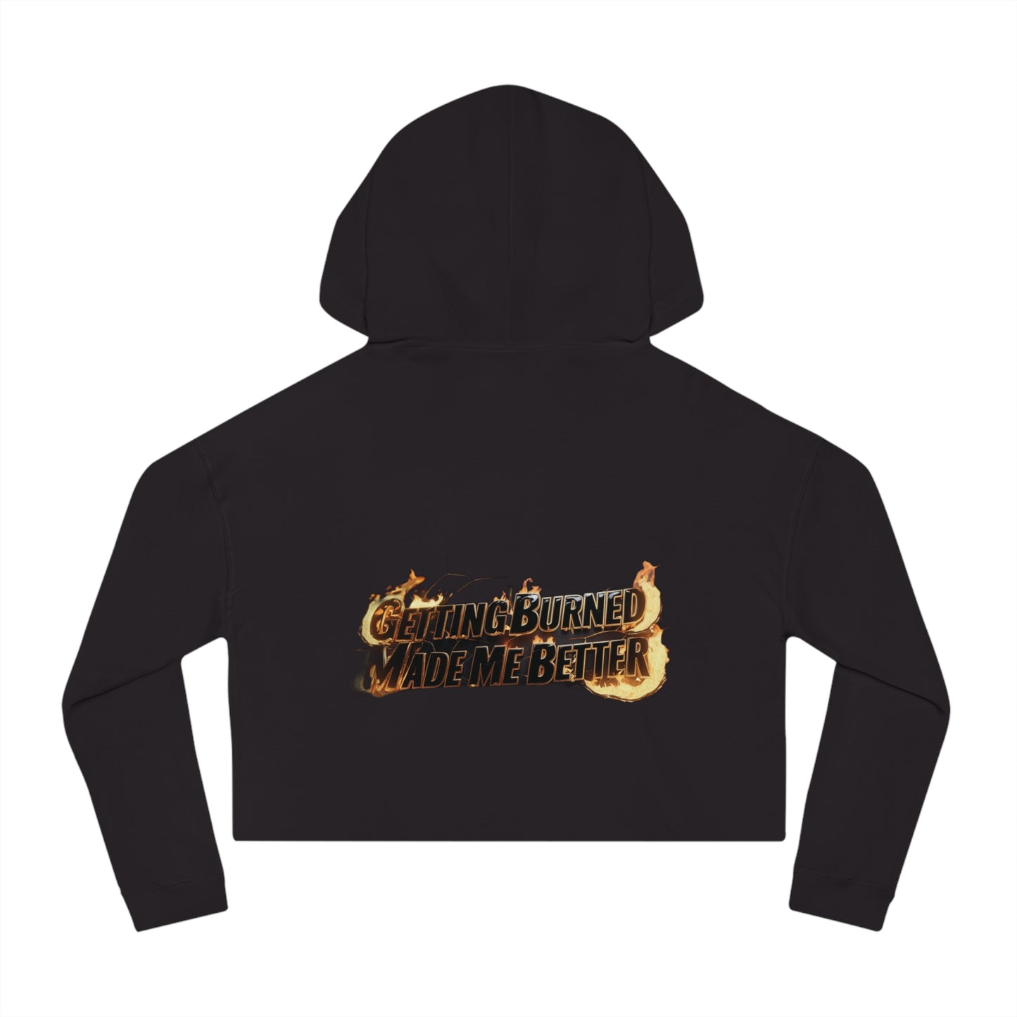 "Getting Burned Made Me Better" - Women’s Cropped Hooded Sweatshirt